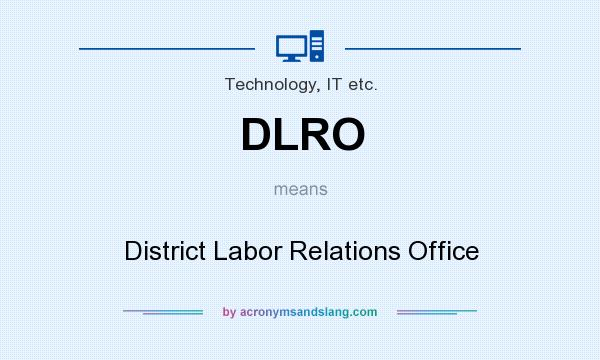 What does DLRO mean? It stands for District Labor Relations Office