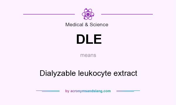 What does DLE mean? It stands for Dialyzable leukocyte extract