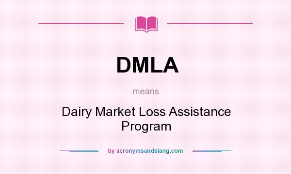 What does DMLA mean? It stands for Dairy Market Loss Assistance Program