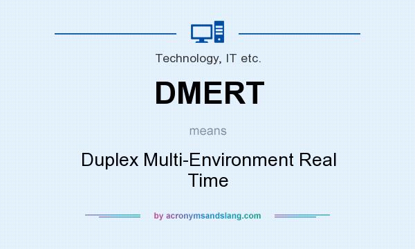What does DMERT mean? It stands for Duplex Multi-Environment Real Time