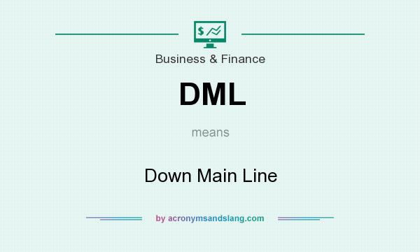 What does DML mean? It stands for Down Main Line