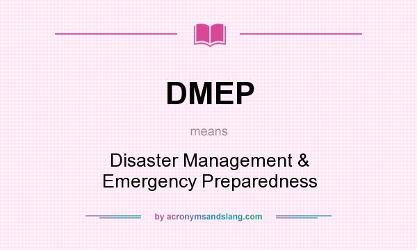 What does DMEP mean? It stands for Disaster Management & Emergency Preparedness