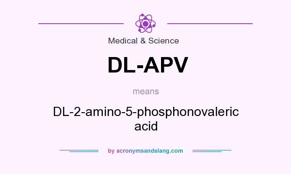 What does DL-APV mean? It stands for DL-2-amino-5-phosphonovaleric acid
