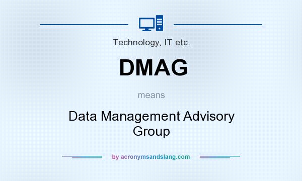What does DMAG mean? It stands for Data Management Advisory Group