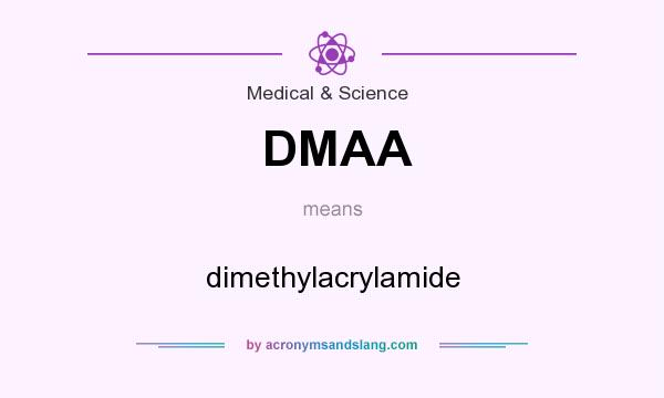 What does DMAA mean? It stands for dimethylacrylamide