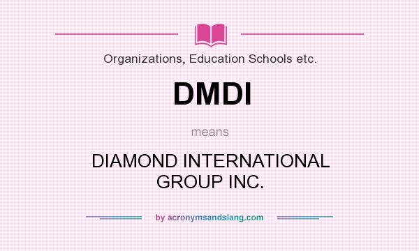 What does DMDI mean? It stands for DIAMOND INTERNATIONAL GROUP INC.
