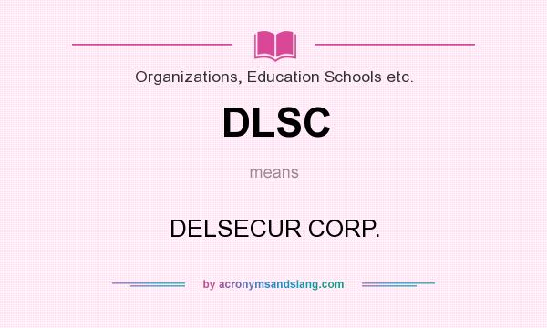 What does DLSC mean? It stands for DELSECUR CORP.