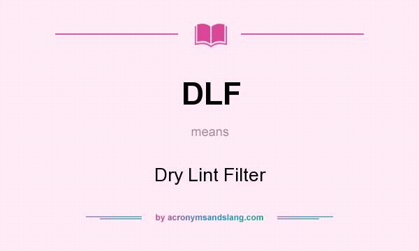 What does DLF mean? It stands for Dry Lint Filter
