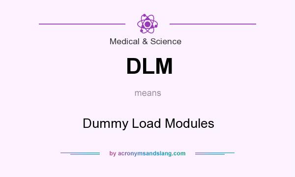 What does DLM mean? It stands for Dummy Load Modules