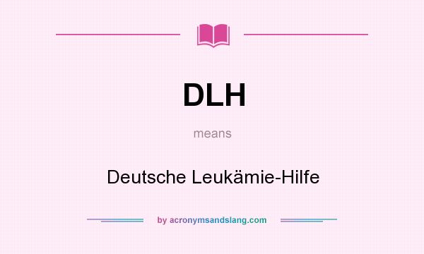 What does DLH mean? It stands for Deutsche Leukämie-Hilfe