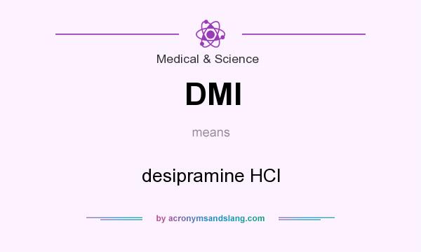 What does DMI mean? It stands for desipramine HCl