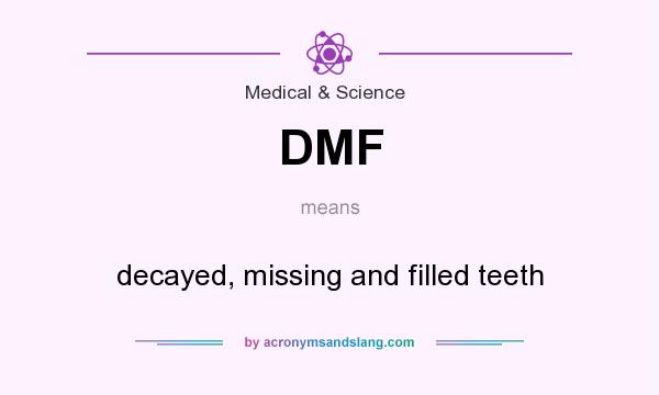 What does DMF mean? It stands for decayed, missing and filled teeth