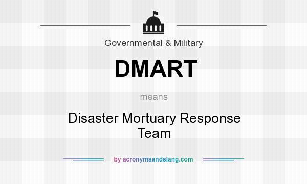What does DMART mean? It stands for Disaster Mortuary Response Team