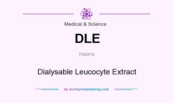 What does DLE mean? It stands for Dialysable Leucocyte Extract