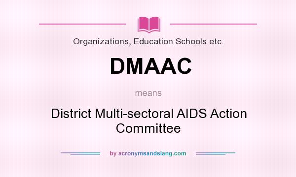 What does DMAAC mean? It stands for District Multi-sectoral AIDS Action Committee