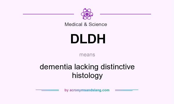 What does DLDH mean? It stands for dementia lacking distinctive histology
