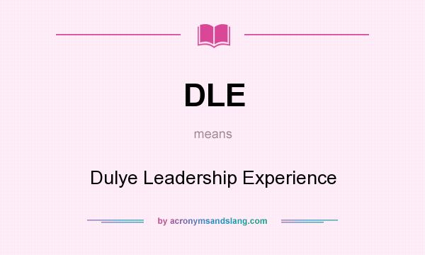 What does DLE mean? It stands for Dulye Leadership Experience