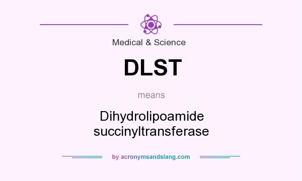 What does DLST mean? It stands for Dihydrolipoamide succinyltransferase
