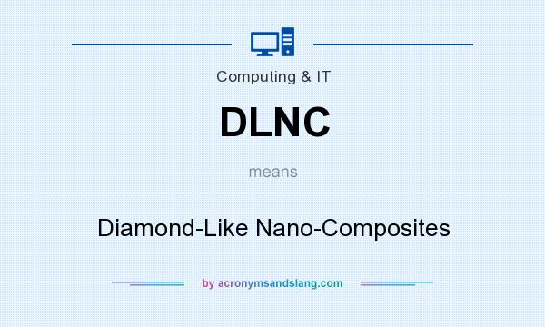 What does DLNC mean? It stands for Diamond-Like Nano-Composites