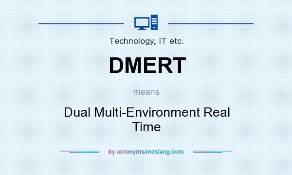 What does DMERT mean? It stands for Dual Multi-Environment Real Time