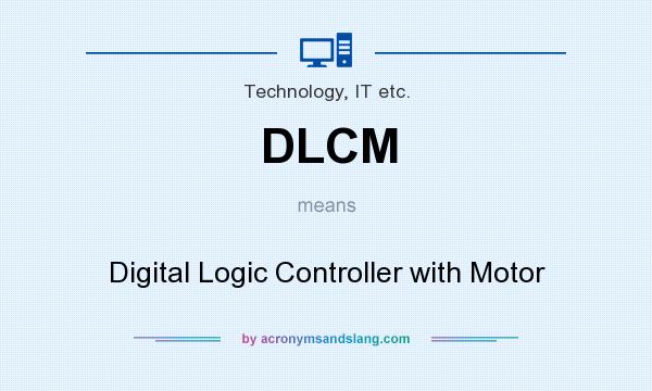 What does DLCM mean? It stands for Digital Logic Controller with Motor