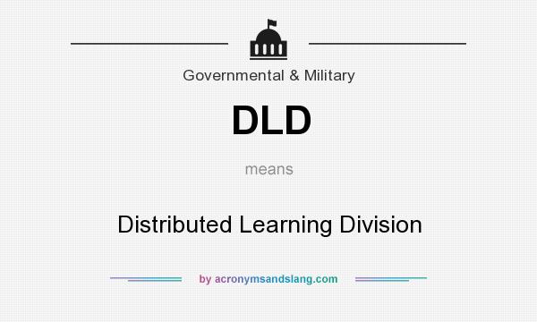 What does DLD mean? It stands for Distributed Learning Division