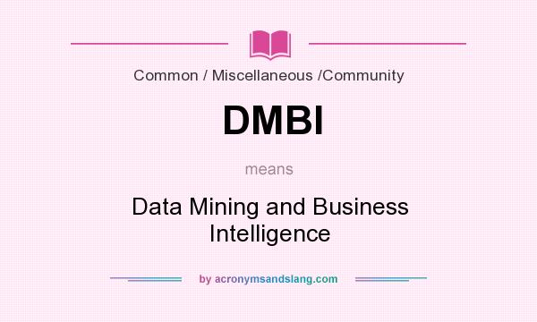What does DMBI mean? It stands for Data Mining and Business Intelligence