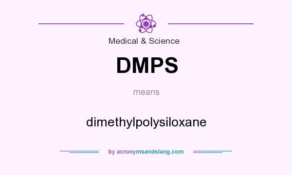 What does DMPS mean? It stands for dimethylpolysiloxane