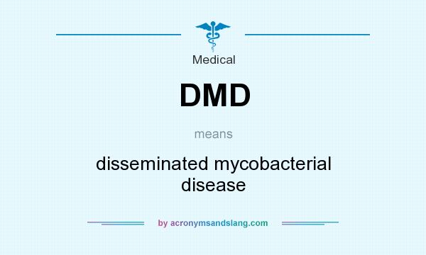What does DMD mean? It stands for disseminated mycobacterial disease