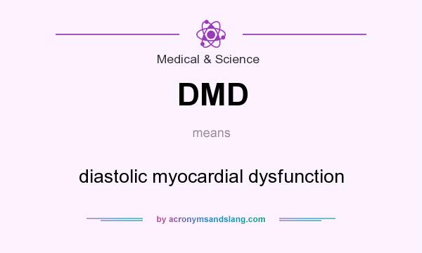 What does DMD mean? It stands for diastolic myocardial dysfunction