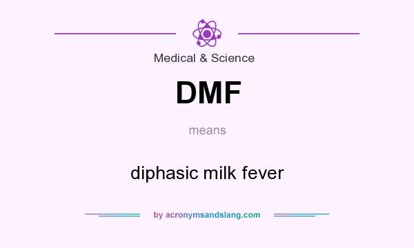 What does DMF mean? It stands for diphasic milk fever