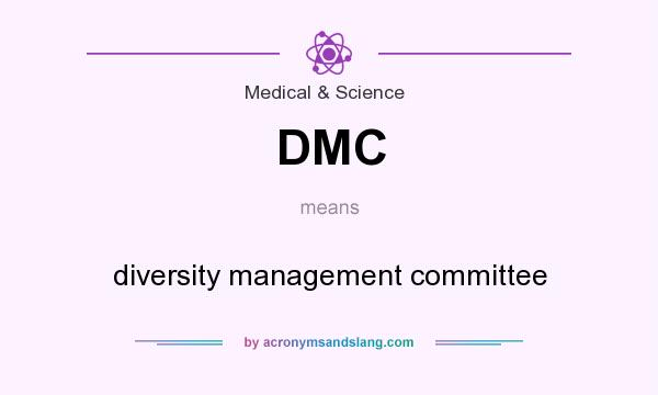 What does DMC mean? It stands for diversity management committee