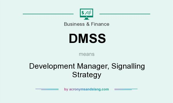 What does DMSS mean? It stands for Development Manager, Signalling Strategy