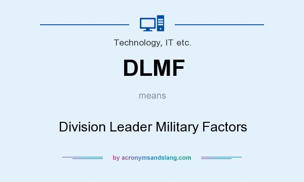 What does DLMF mean? It stands for Division Leader Military Factors