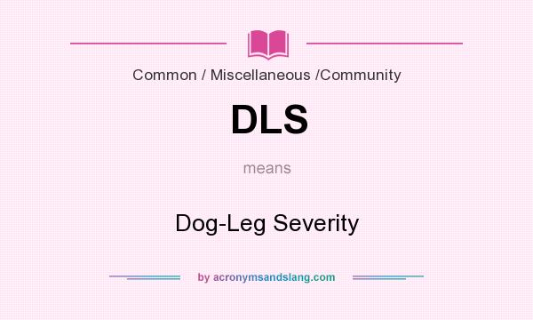 What does DLS mean? It stands for Dog-Leg Severity