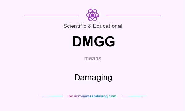 What does DMGG mean? It stands for Damaging