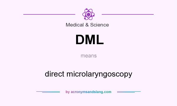 What does DML mean? It stands for direct microlaryngoscopy