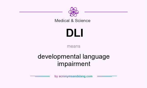 What does DLI mean? It stands for developmental language impairment