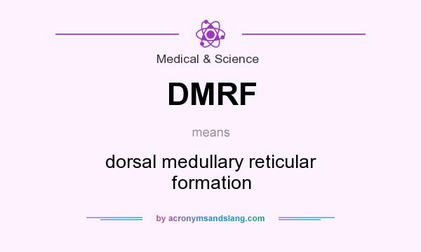 What does DMRF mean? It stands for dorsal medullary reticular formation