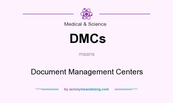 What does DMCs mean? It stands for Document Management Centers