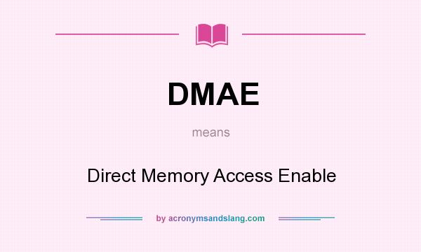 What does DMAE mean? It stands for Direct Memory Access Enable
