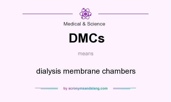 What does DMCs mean? It stands for dialysis membrane chambers