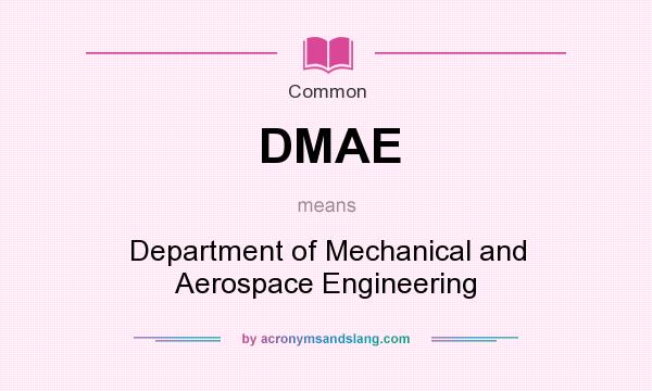What does DMAE mean? It stands for Department of Mechanical and Aerospace Engineering
