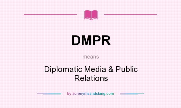 What does DMPR mean? It stands for Diplomatic Media & Public Relations