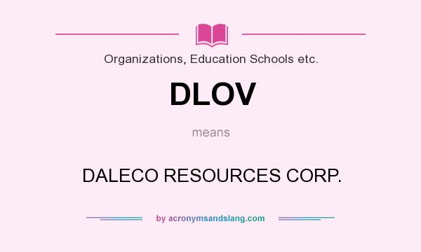 What does DLOV mean? It stands for DALECO RESOURCES CORP.