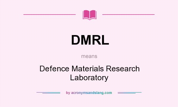 What does DMRL mean? It stands for Defence Materials Research Laboratory