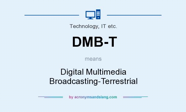 What does DMB-T mean? It stands for Digital Multimedia Broadcasting-Terrestrial