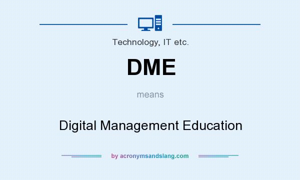 What does DME mean? It stands for Digital Management Education
