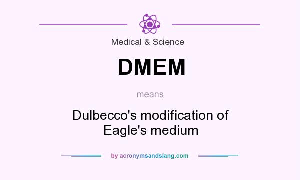 What does DMEM mean? It stands for Dulbecco`s modification of Eagle`s medium