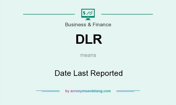 What does DLR mean? It stands for Date Last Reported